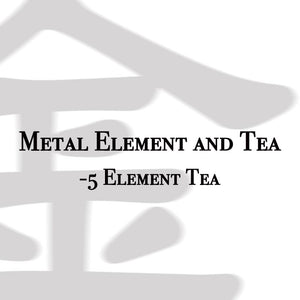 Five Element Tea - The Metal Element and Tea